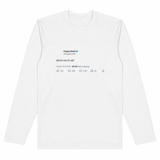 BITCH I'M LIT ASF LONGSLEEVE